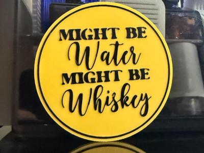 MIGHT BE WATER MIGHT BE WHISKEY COASTER 