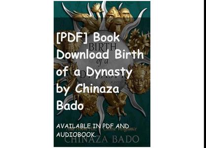 [PDF] Book Download Birth of a Dynasty by Chinaza Bado