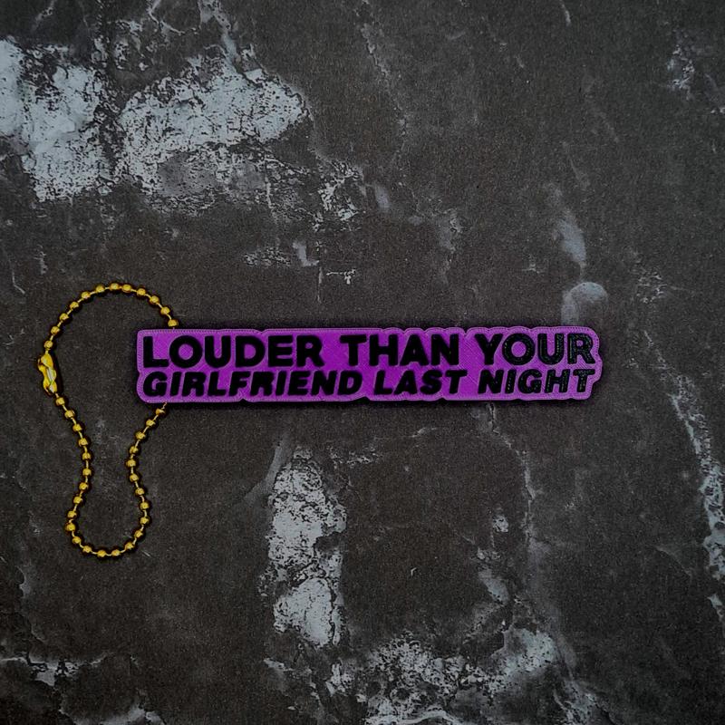 Louder Than Your Girlfriend Last Night Keychain