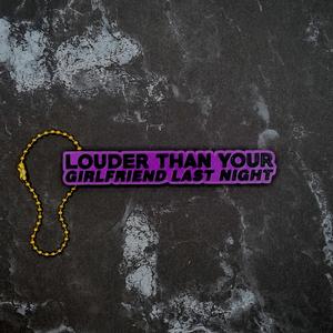 Louder Than Your Girlfriend Last Night Keychain