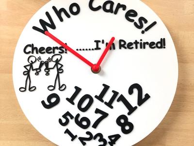 Who Cares! ...... I'm Retired! Clock