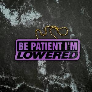 Be Patient I'm Lowered Charm