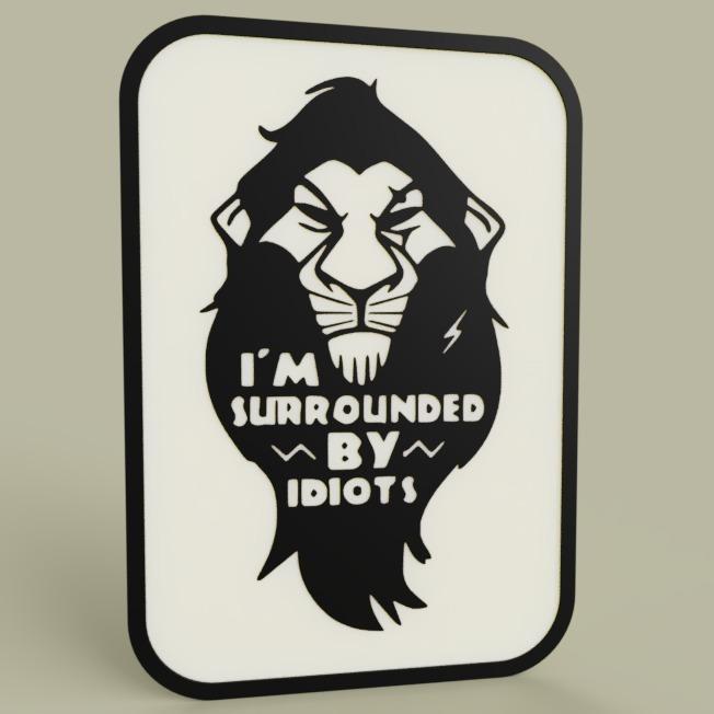 Lion King - Disney - Scar - I m surrouded by idiots 