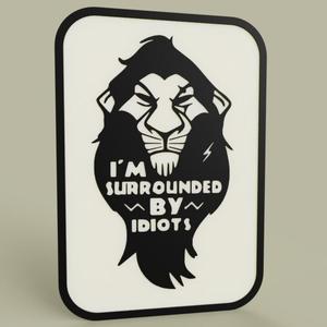 Lion King - Disney - Scar - I m surrouded by idiots 