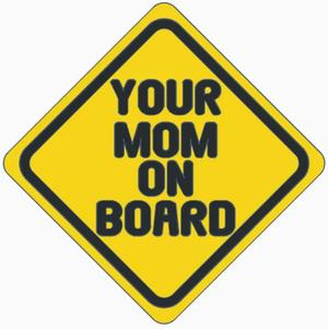 Your Mom on Board sign   