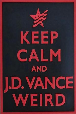 Keep Calm and JD Vance Weird Sign