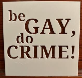 Be Gay, Do Crime! Stencil