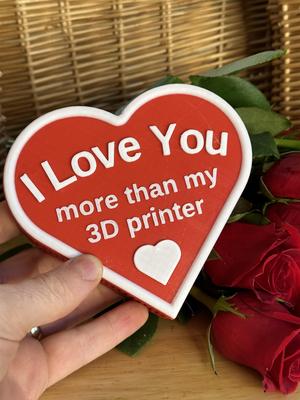 I Love You More Than My 3D Printer