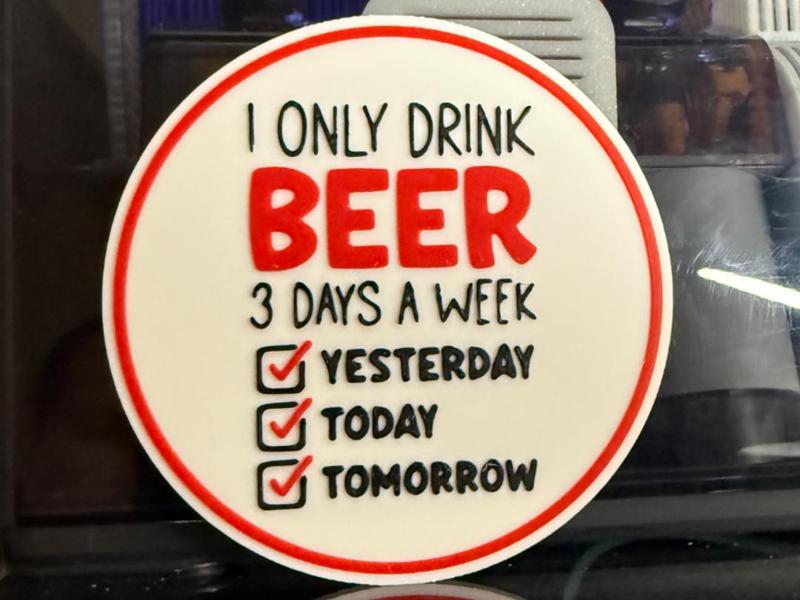 I ONLY DRINK BEER 3 DAYS A WEEK 
