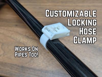 Customizable Locking Hose / Pipe Clamp