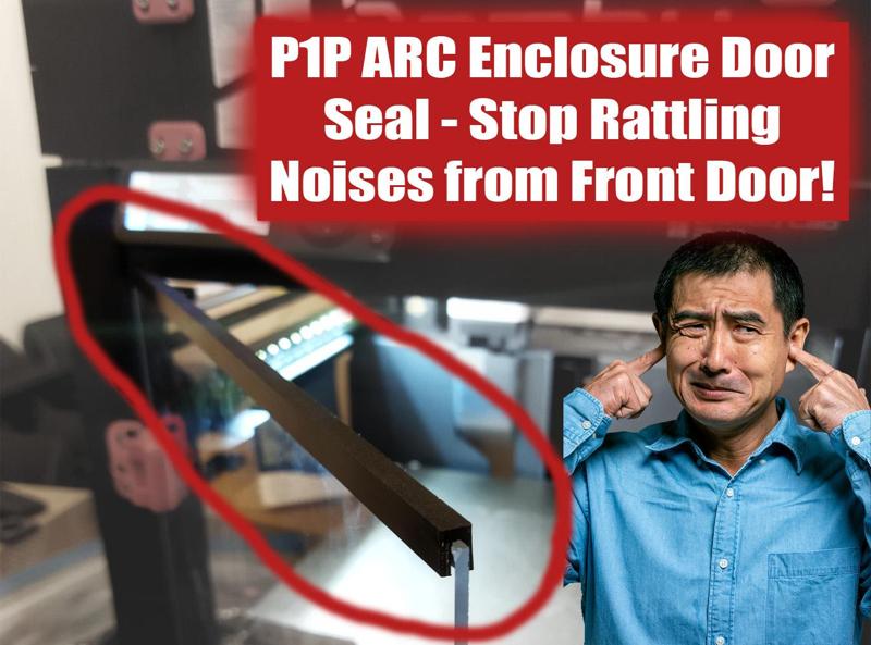 Bambu P1P ARC Enclosure - TPU Door Seal - No More Rattling