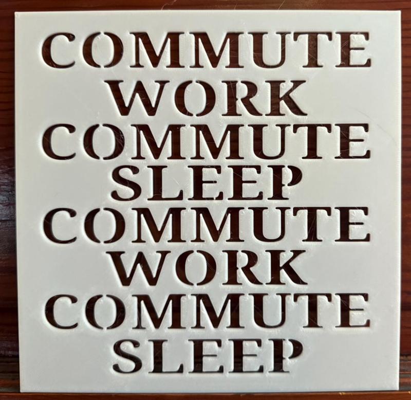 Commute, Work, Commute, Sleep Stencil