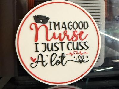 I'M A GOOD NURSE, I JUST CUSS A LOT