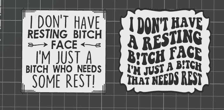 I don't have resting bitch face, I'm just a bitch who needs rest 2 versions Funny Sign Duel Extruder