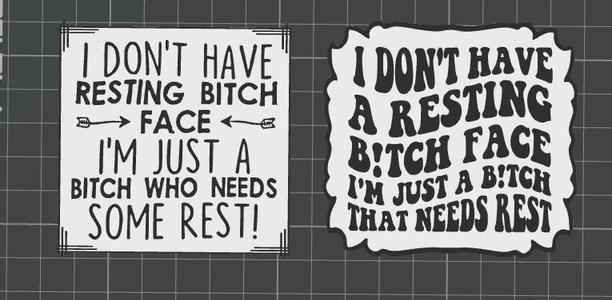 I don't have resting bitch face, I'm just a bitch who needs rest 2 versions Funny Sign Duel Extruder