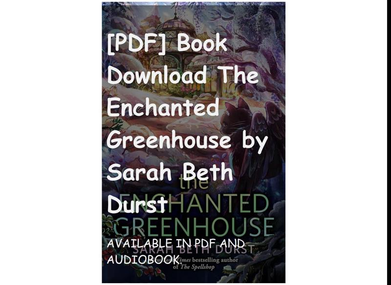 [PDF] Book Download The Enchanted Greenhouse by Sarah Beth Durst
