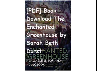[PDF] Book Download The Enchanted Greenhouse by Sarah Beth Durst