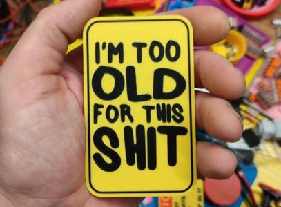 I am to old for this shit
