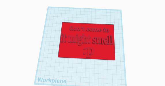dont come in it might smell