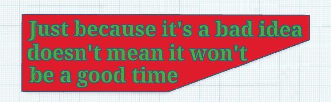 Bad Idea (Good Time) Sign