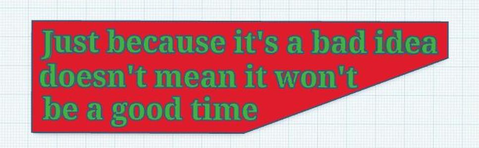 Bad Idea (Good Time) Sign