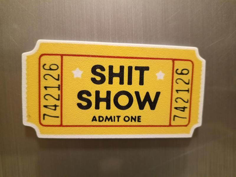 Shit Show Ticket, Magnet