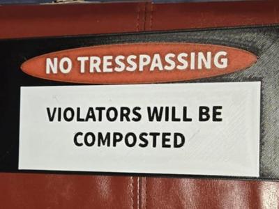 NO TRESSPASSING VIOLATORS WILL BE COMPOSTED