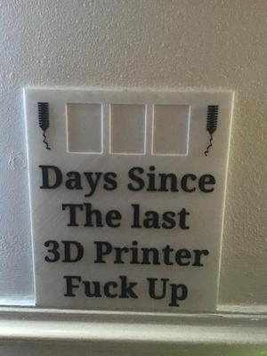 Days since 3D printer fuck up sign.stl