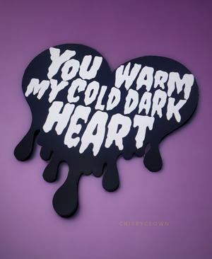 You Warm My Cold Dark Heart - Sign