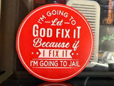I'M GOING TO LET GOD FIX IT, BECAUSE IF I FIX IT