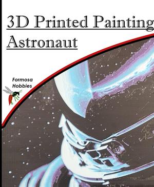3D Printed Painting - Astronaut