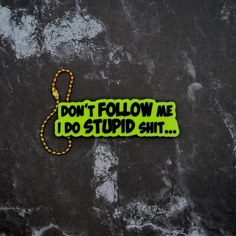 Don't Follow Me, I Do Stupid Sh*t Keychain