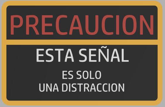 Advertencia: esta señal es solo una distraccion / Warning: this sing is only a distraction