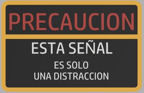 Advertencia: esta señal es solo una distraccion / Warning: this sing is only a distraction