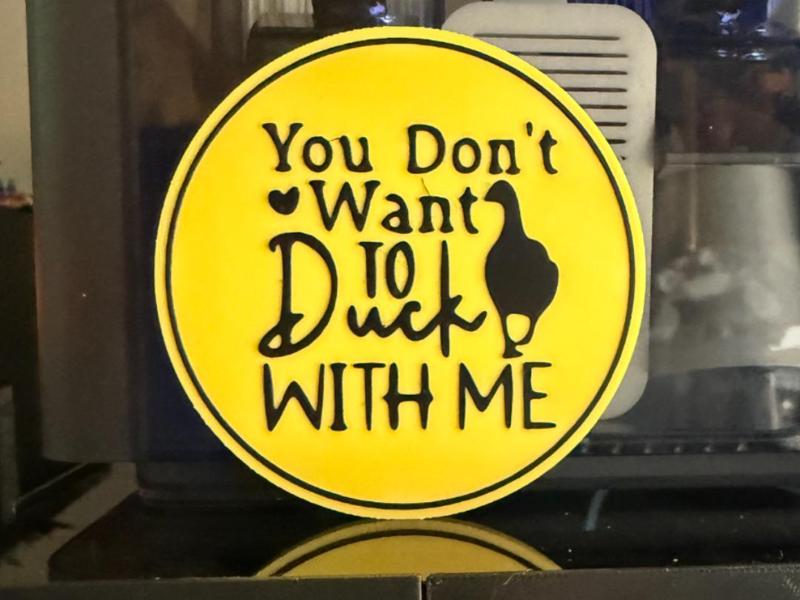 YOU DON'T WANT TO DUCK WITH ME COASTER 