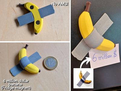 6 million dollar banana Fridge magnet (No AMS)