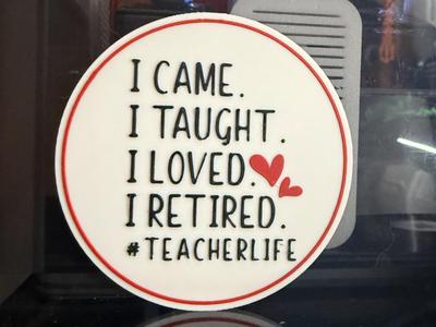 I CAME. I TOUGHT. I LOVED. I RETIRED. #TEACHERLIFE
