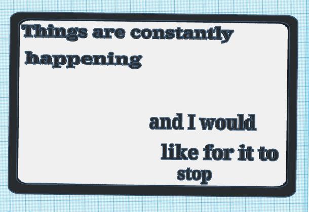 Funny sign Things are constantly happening an i would like for it to stop
