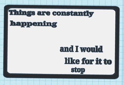 Funny sign Things are constantly happening an i would like for it to stop