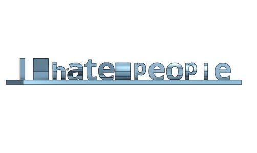 I hate people/yes you too