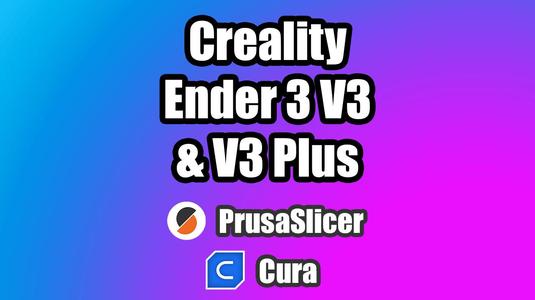 Creality Ender 3 V3 & V3 Plus PrusaSlicer & Cura Slicer profiles