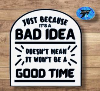 Just Because its a Bad Idea Funny Signs 2 versions, Funny wall art, Home Decor, Dual extruder, Dual 