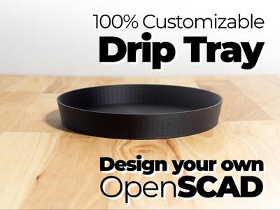 Customizable DRIP TRAY - Design & Print your own