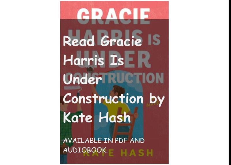 Read Gracie Harris Is Under Construction by Kate Hash