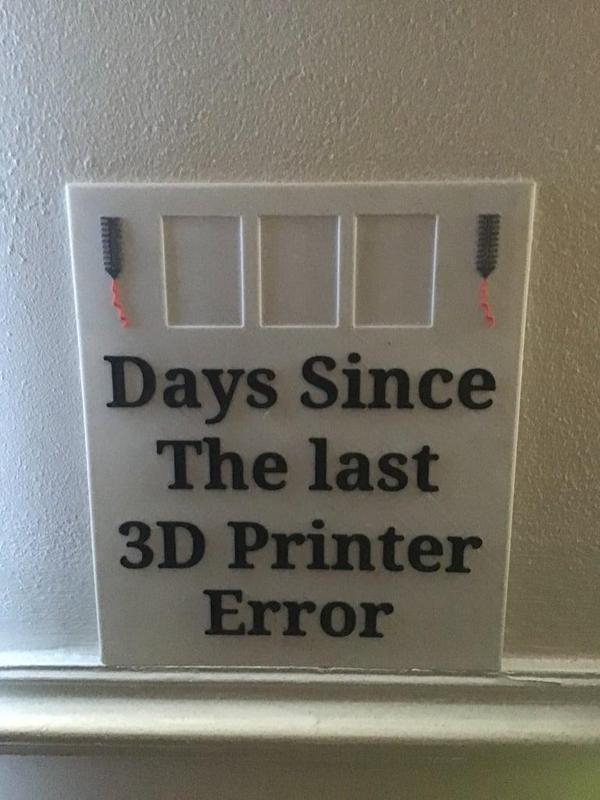 Days since 3D printer error 