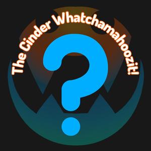 Cinder Whatchamahoozit 2023