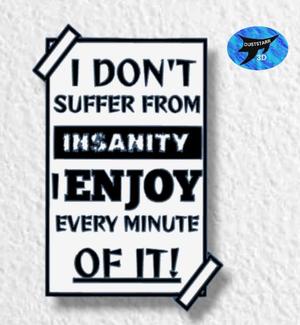 I Don't Suffer From Insanity, I Enjoy every minute of it Layered sssign with dual extruder options
