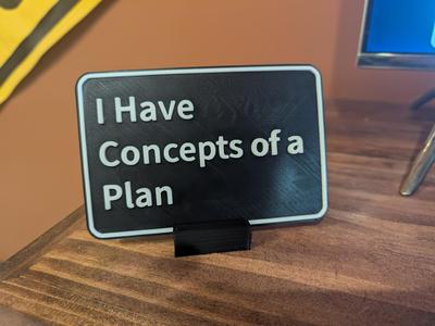 I Have Concepts of a Plan Sign