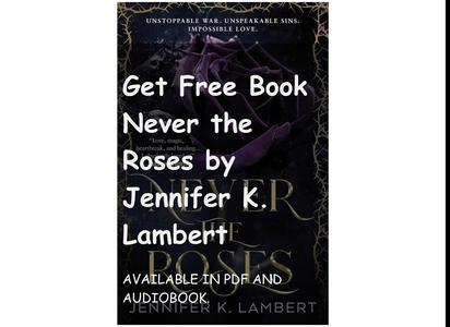 Get Free Book Never the Roses by Jennifer K. Lambert