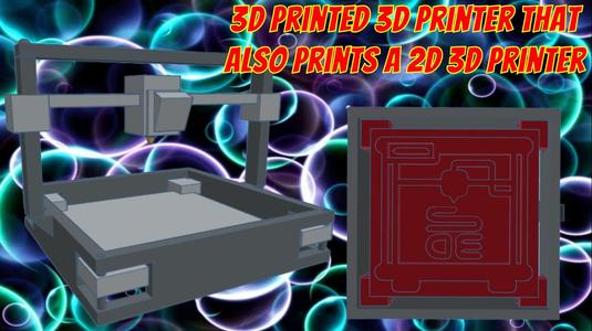 3D Printed 3D Printer That Also Prints a 2D 3D Printer